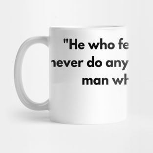 “He who fears death will never do anything worthy of a living man.” Seneca Mug